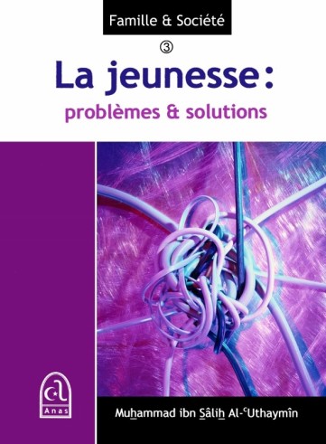 La Jeunesse : problèmes et solutions - Sheikh al 'Uthaymin