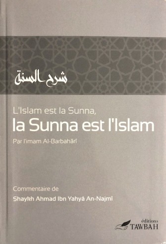 L'Islam est la Sunna et la Sunna est l'Islam (Sharh as Sunna) - L'Imam al Barbahari et Shaykh an Najmi