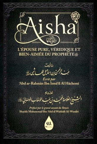 Aisha - L'épouse pure, véridique et bien-aimée du Prophète