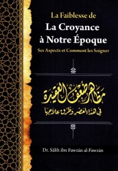 La Faiblesse De La Croyance À Notre Époque - Cheikh Sâlih Al-Fawzân